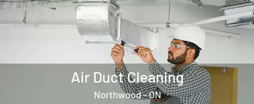  Air Duct Cleaning Northwood - ON
