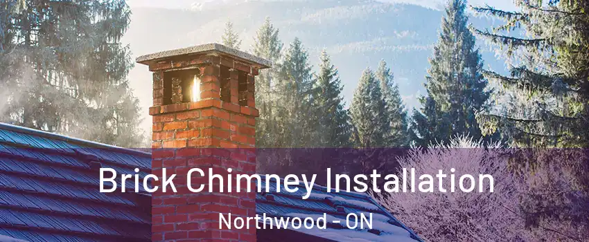  Brick Chimney Installation Northwood - ON