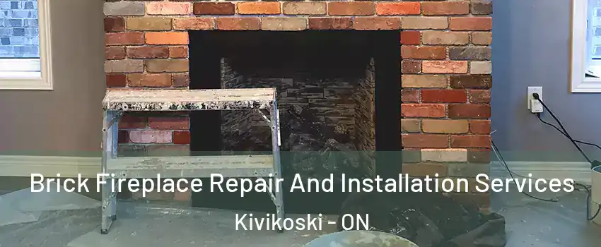  Brick Fireplace Repair And Installation Services Kivikoski - ON