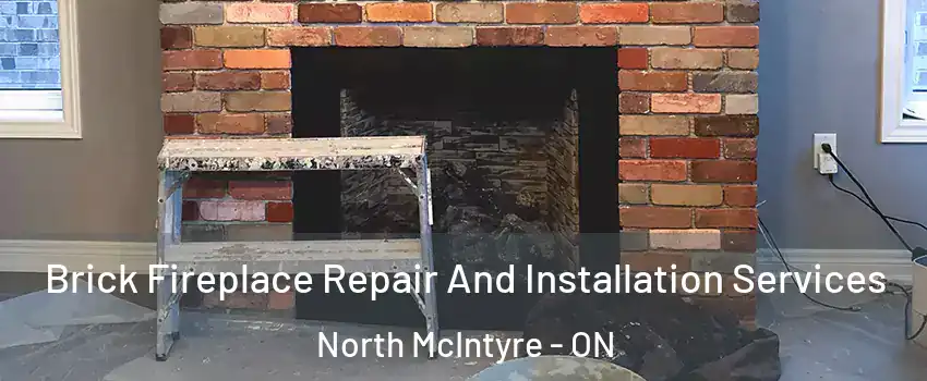  Brick Fireplace Repair And Installation Services North McIntyre - ON
