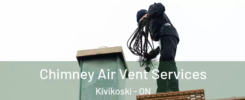  Chimney Air Vent Services Kivikoski - ON