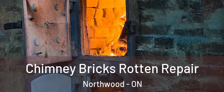  Chimney Bricks Rotten Repair Northwood - ON