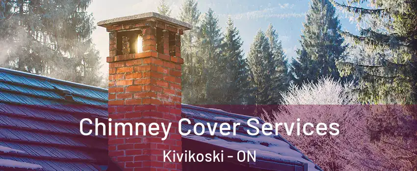  Chimney Cover Services Kivikoski - ON