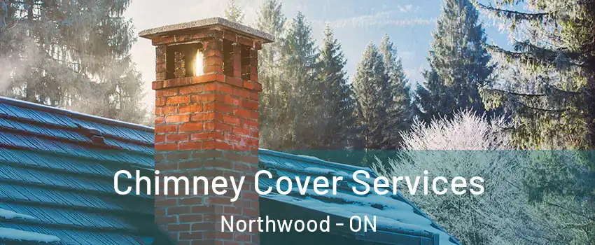  Chimney Cover Services Northwood - ON