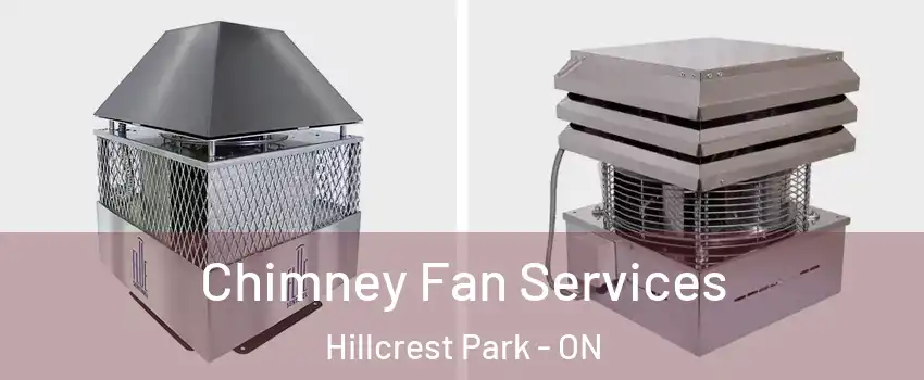  Chimney Fan Services Hillcrest Park - ON