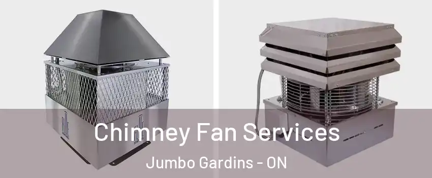  Chimney Fan Services Jumbo Gardins - ON
