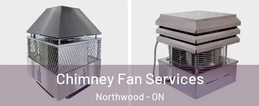  Chimney Fan Services Northwood - ON