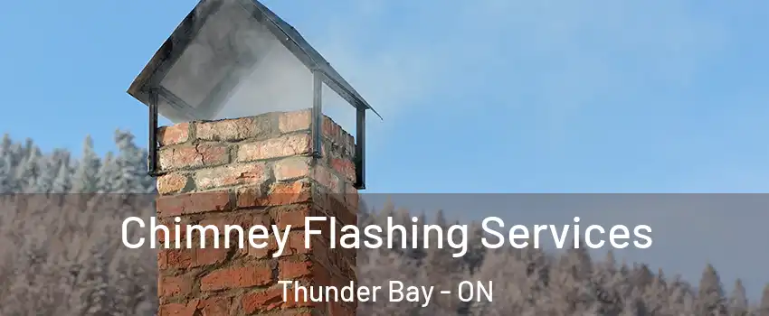 Chimney Flashing Services Thunder Bay - ON