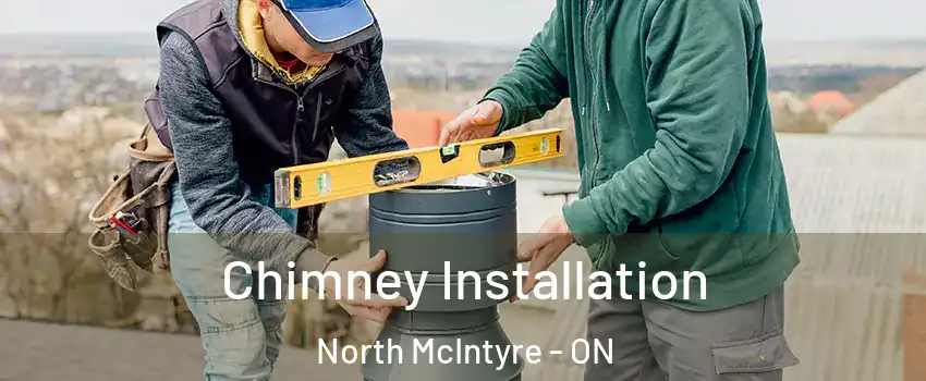 Chimney Installation North McIntyre - ON