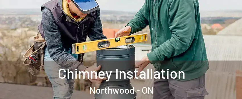  Chimney Installation Northwood - ON