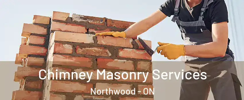  Chimney Masonry Services Northwood - ON
