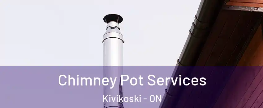  Chimney Pot Services Kivikoski - ON