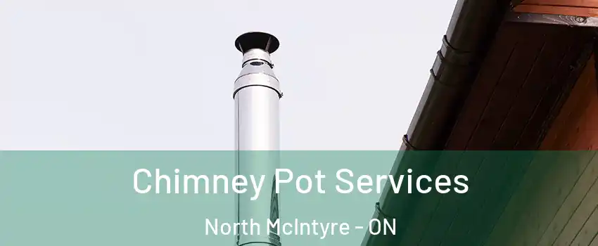  Chimney Pot Services North McIntyre - ON