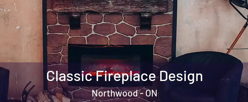  Classic Fireplace Design Northwood - ON