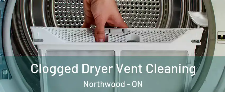  Clogged Dryer Vent Cleaning Northwood - ON