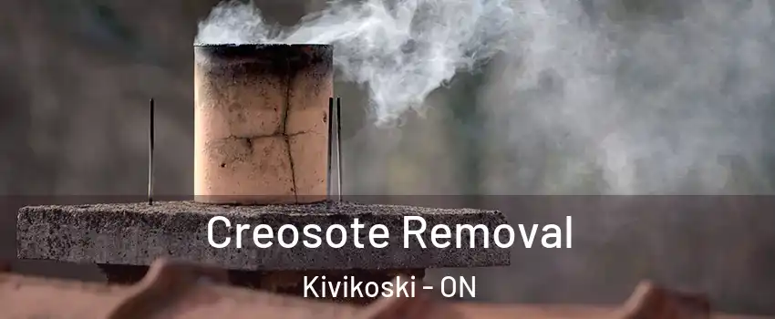  Creosote Removal Kivikoski - ON