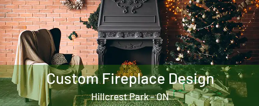  Custom Fireplace Design Hillcrest Park - ON