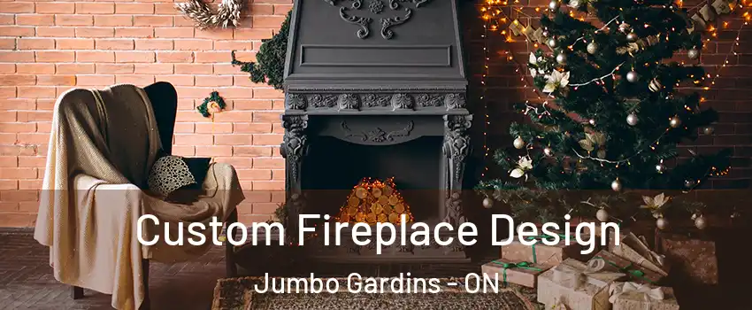  Custom Fireplace Design Jumbo Gardins - ON