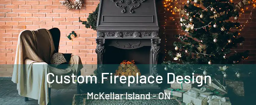  Custom Fireplace Design McKellar Island - ON