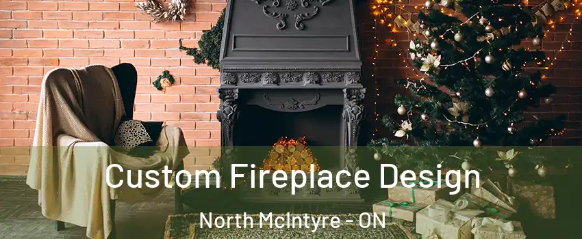  Custom Fireplace Design North McIntyre - ON