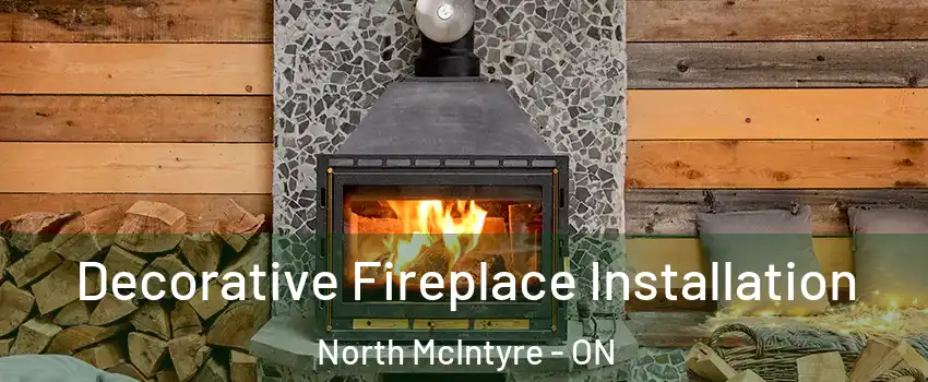  Decorative Fireplace Installation North McIntyre - ON