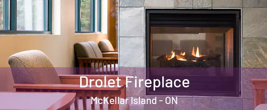 Drolet Fireplace McKellar Island - ON