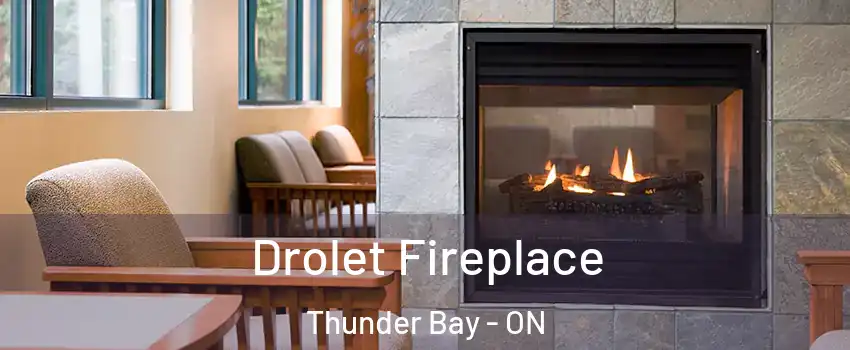 Drolet Fireplace Thunder Bay - ON