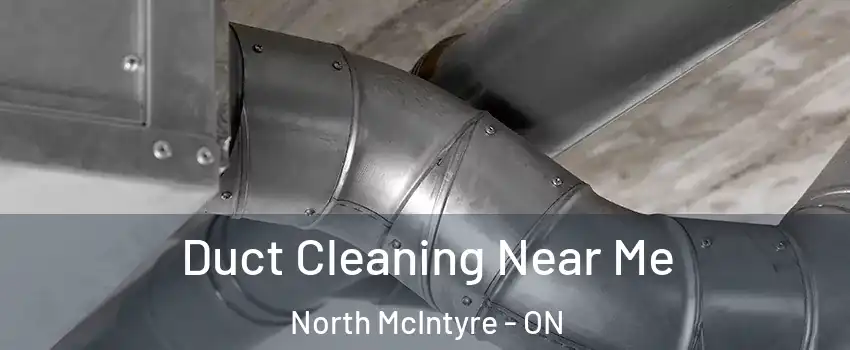  Duct Cleaning Near Me North McIntyre - ON