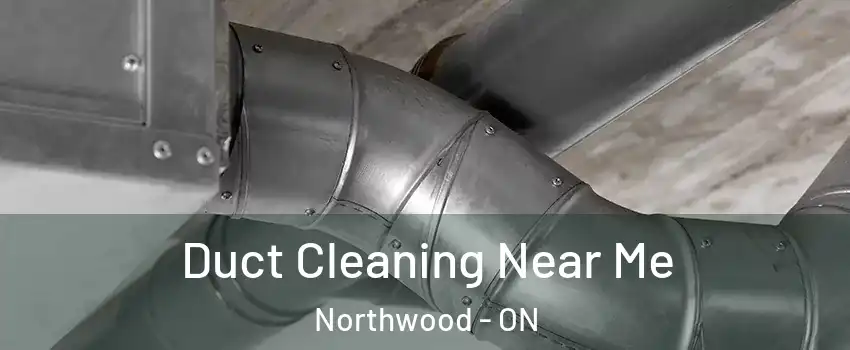  Duct Cleaning Near Me Northwood - ON