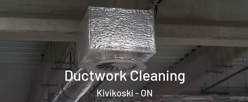  Ductwork Cleaning Kivikoski - ON