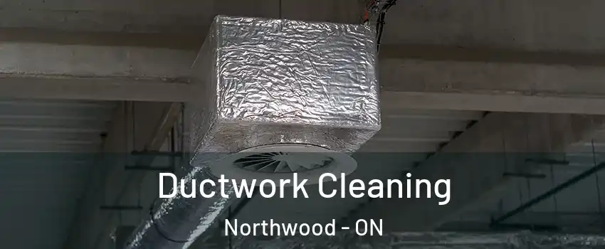  Ductwork Cleaning Northwood - ON
