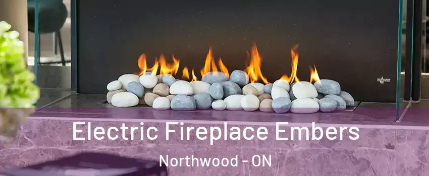  Electric Fireplace Embers Northwood - ON