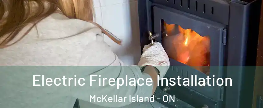 Electric Fireplace Installation McKellar Island - ON