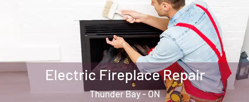  Electric Fireplace Repair Thunder Bay - ON