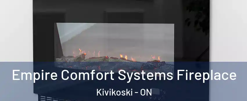 Empire Comfort Systems Fireplace Kivikoski - ON