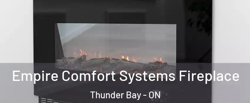 Empire Comfort Systems Fireplace Thunder Bay - ON