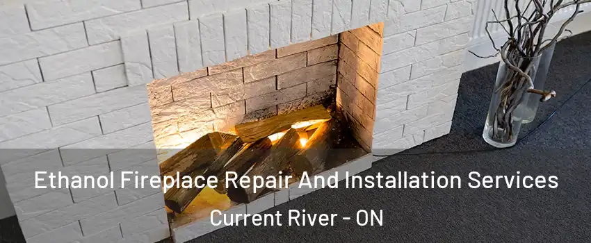  Ethanol Fireplace Repair And Installation Services Current River - ON