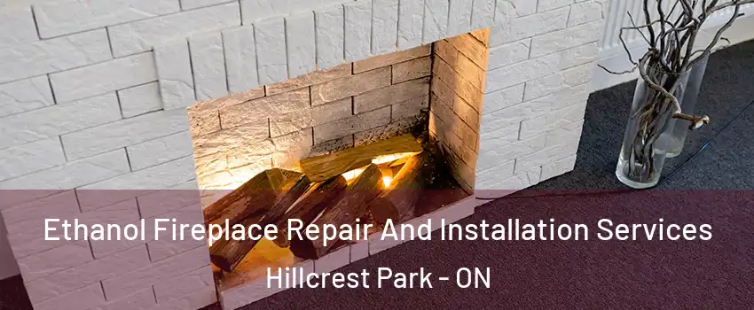  Ethanol Fireplace Repair And Installation Services Hillcrest Park - ON