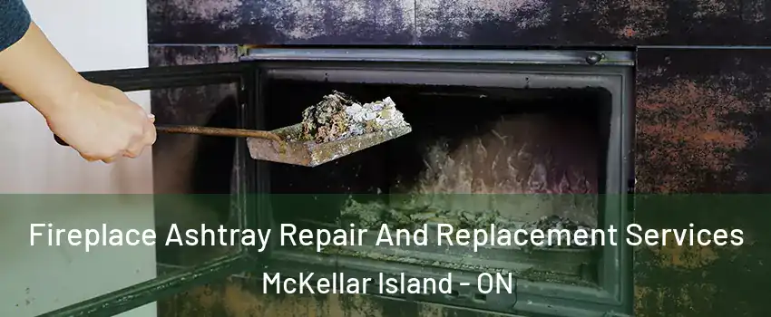 Fireplace Ashtray Repair And Replacement Services McKellar Island - ON