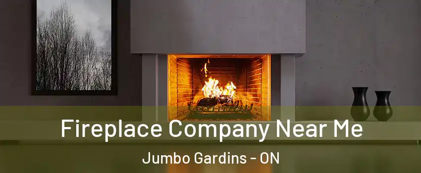  Fireplace Company Near Me Jumbo Gardins - ON