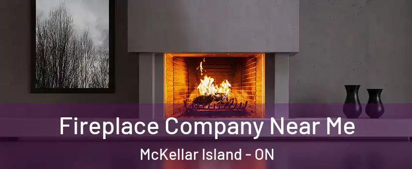 Fireplace Company Near Me McKellar Island - ON