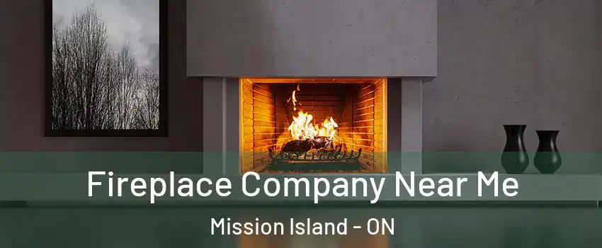 Fireplace Company Near Me Mission Island - ON
