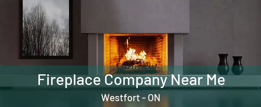  Fireplace Company Near Me Westfort - ON