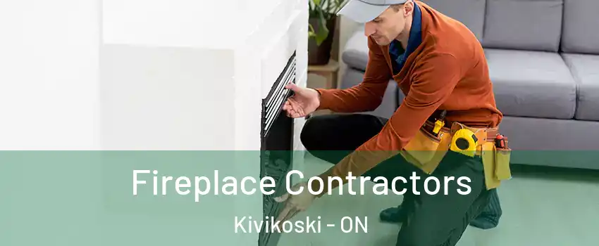  Fireplace Contractors Kivikoski - ON