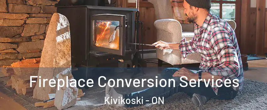  Fireplace Conversion Services Kivikoski - ON