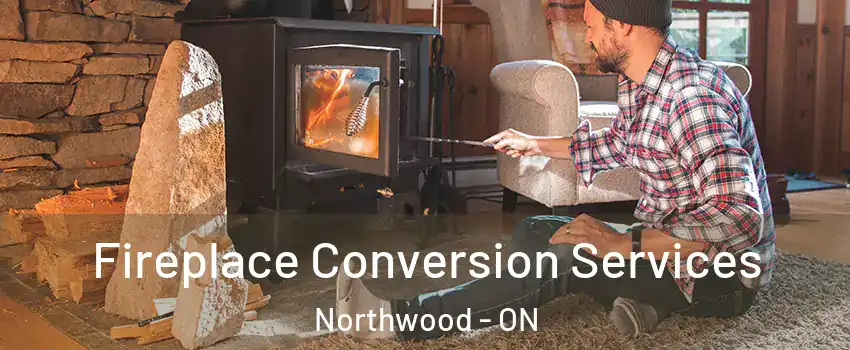  Fireplace Conversion Services Northwood - ON
