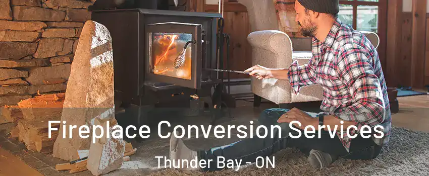  Fireplace Conversion Services Thunder Bay - ON