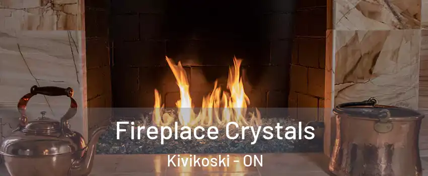  Fireplace Crystals Kivikoski - ON