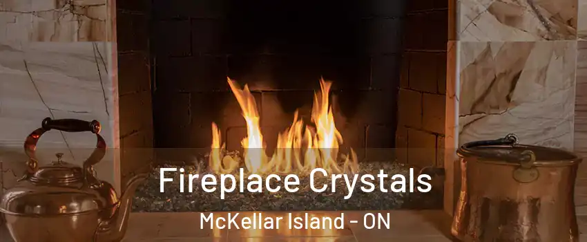  Fireplace Crystals McKellar Island - ON