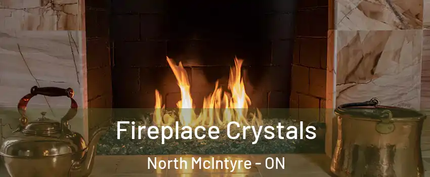  Fireplace Crystals North McIntyre - ON